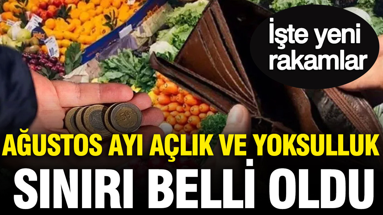 Ağustos ayı açlık ve yoksulluk sınırı belli oldu: İşte yeni rakamlar